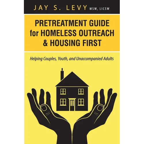 Pretreatment Guide for Homeless Outreach & Housing First: Helping Couples, Youth, and Unaccompanied Adults - Paperback