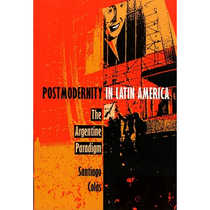 Postmodernity in Latin America: The Argentine Paradigm - Paperback