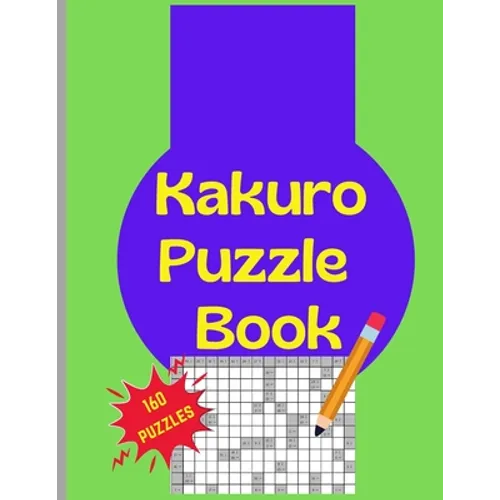 Kakuro Puzzle Book: 160 Kakuro Japanese Puzzels Large Print 8.5x11 - Paperback