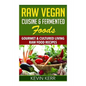 Raw Vegan Cuisine & Fermented Foods: Gourmet & Cultured Living Raw Food Recipes. - Paperback