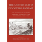 The United States Discovers Panama: The Writings of Soldiers, Scholars, Scientists, and Scoundrels, 1850-1905 - Paperback
