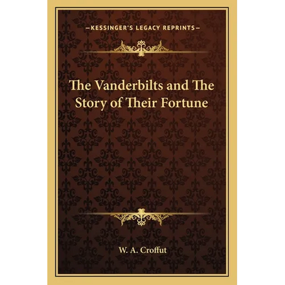 The Vanderbilts and The Story of Their Fortune - Paperback