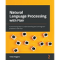 Natural Language Processing with Flair: A practical guide to understanding and solving NLP problems with Flair - Paperback