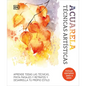 Acuarela (Artist's Watercolor Techniques): Técnicas Artisticas - Hardcover