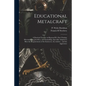 Educational Metalcraft; a Practical Treatise on RepoussÃ(c), Fine Chasing, Silversmithing, Jewellery, and Enamelling. Specially Adapted to Meet the Re - Paperback