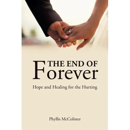 The End of Forever: Hope and Healing for the Hurting - Paperback