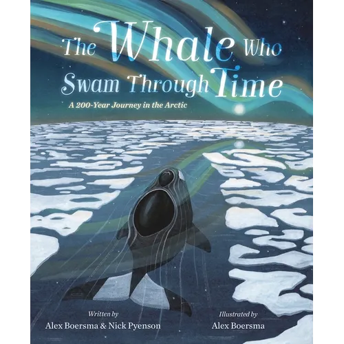 The Whale Who Swam Through Time: A Two-Hundred-Year Journey in the Arctic - Hardcover