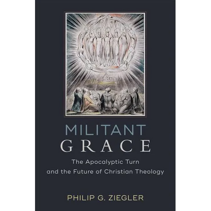 Militant Grace: The Apocalyptic Turn and the Future of Christian Theology - Paperback