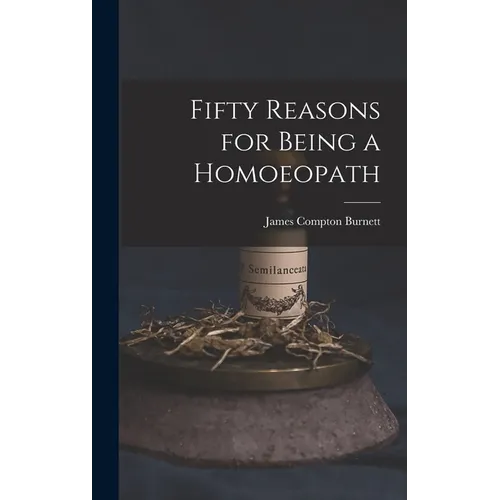 Fifty Reasons for Being a Homoeopath - Hardcover