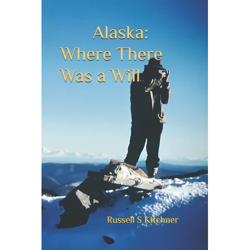 Alaska: Where There Was A Will: A Common Man in An Enchanted Land - Paperback