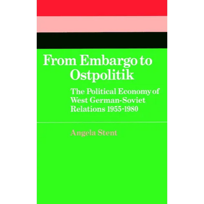From Embargo to Ostpolitik: The Political Economy of West German-Soviet Relations, 1955 1980 - Paperback