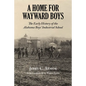 A Home for Wayward Boys: The Early History of the Alabama Boys' Industrial School - Paperback