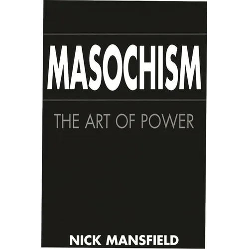 Masochism: The Art of Power - Hardcover