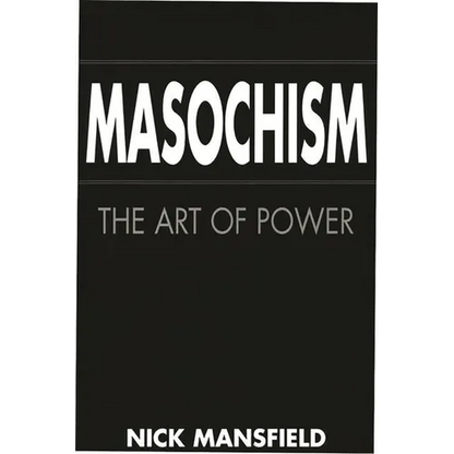 Masochism: The Art of Power - Hardcover
