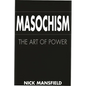 Masochism: The Art of Power - Hardcover
