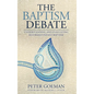 The Baptism Debate: Understanding and Evaluating Reformed Infant Baptism - Hardcover
