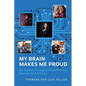 My Brain Makes Me Proud: My Journey Through Schizoaffective Disorder and Anxiety - Paperback