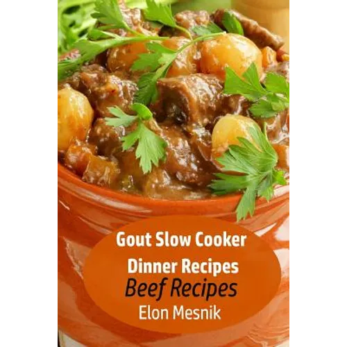 Gout Slow Cooker Dinner Recipes: Beef Recipes - Paperback