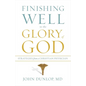 Finishing Well to the Glory of God: Strategies from a Christian Physician - Paperback