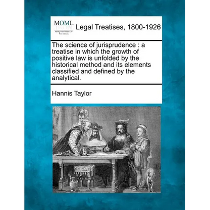 The science of jurisprudence: a treatise in which the growth of positive law is unfolded by the historical method and its elements classified and de - Paperback