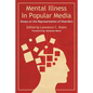 Mental Illness in Popular Media: Essays on the Representation of Disorders - Paperback
