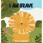 I am Brave: Helping children develop confidence, self-belief, resilience and emotional growth through character strengths and positive affirmations - Hardcover