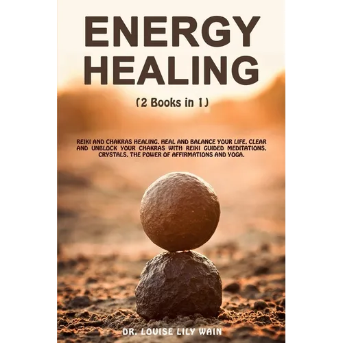 Energy Healing: 2 Books in 1: Reiki and Chakras Healing. Heal and Balance Your life, Clear and Unblock your Chakras with Reiki Guided - Paperback