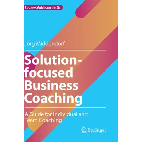 Solution-Focused Business Coaching: A Guide for Individual and Team Coaching - Hardcover