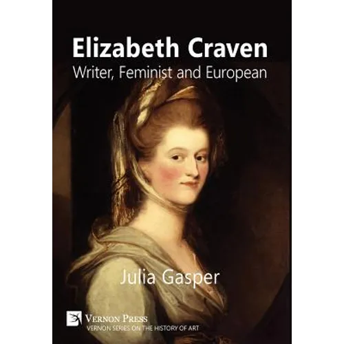 Elizabeth Craven: Writer, Feminist and European - Hardcover