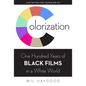 Colorization: One Hundred Years of Black Films in a White World - Paperback