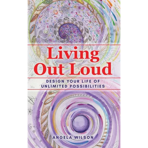 Living Out Loud: Design Your Life of Unlimited Possibilities - Hardcover
