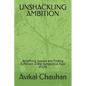 Unshackling Ambition: Redefining Success and Finding fulfilment in the Competitive Race of Life - Paperback