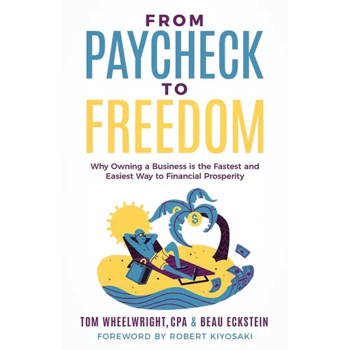 From Paycheck to Freedom: Why Owning a Business Is the Fastest and Easiest Way to Financial Prosperity - Paperback