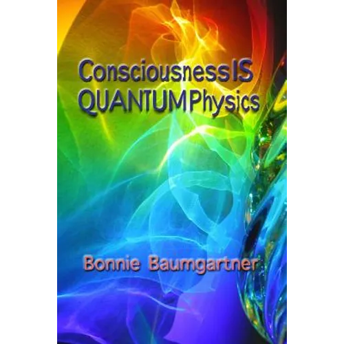 Consciousness IS QUANTUM Physics - Paperback