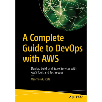A Complete Guide to Devops with AWS: Deploy, Build, and Scale Services with AWS Tools and Techniques - Paperback