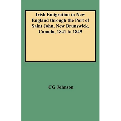 Irish Emigration to New England Through the Port of Saint John, New Brunswick, Canada, 1841 to 1849 - Paperback
