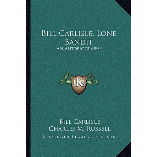 Bill Carlisle, Lone Bandit: An Autobiography - Paperback