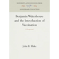 Benjamin Waterhouse and the Introduction of Vaccination: A Reappraisal - Hardcover