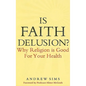 Is Faith Delusion?: Why Religion Is Good for Your Health - Paperback