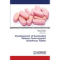 Development of Controlled Release Three-layered Diclofenac Tablet - Paperback