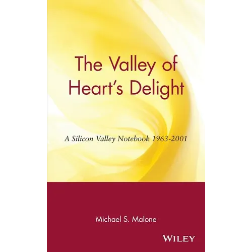 The Valley of Heart's Delight: A Silicon Valley Notebook 1963 - 2001 - Hardcover