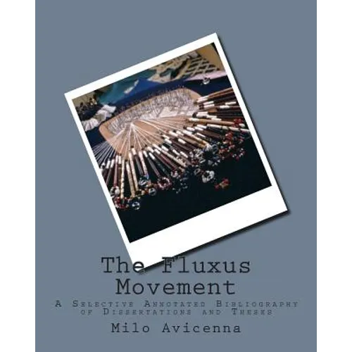 The Fluxus Movement: A Selective Annotated Bibliography of Dissertations and Theses - Paperback