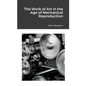 The Work of Art in the Age of Mechanical Reproduction - Paperback