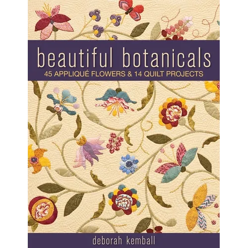 Beautiful Botanicals: 45 Applique Flowers & 14 Quilt Projects - Paperback