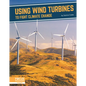 Using Wind Turbines to Fight Climate Change - Library Binding