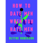 How to Date Men When You Hate Men - Hardcover