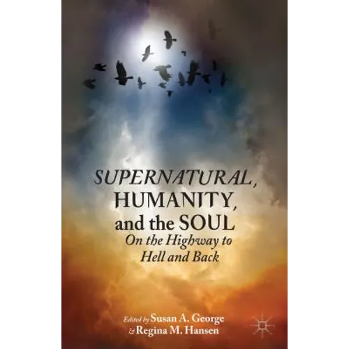 Supernatural, Humanity, and the Soul: On the Highway to Hell and Back - Hardcover