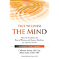 True Wellness for Your Mind: How to Combine the Best of Western and Eastern Medicine for Optimal Health for Sleep Disorders, Anxiety, Depression - Hardcover