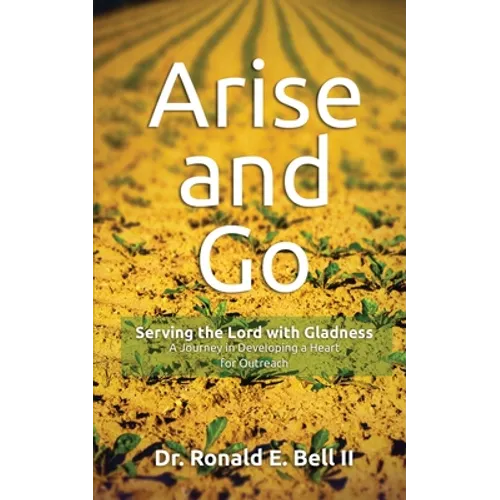 Arise and Go: Serving with gladness - Developing a Heart For Outreach - Paperback