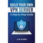 Build Your Own VPN Server: A Step by Step Guide - Hardcover